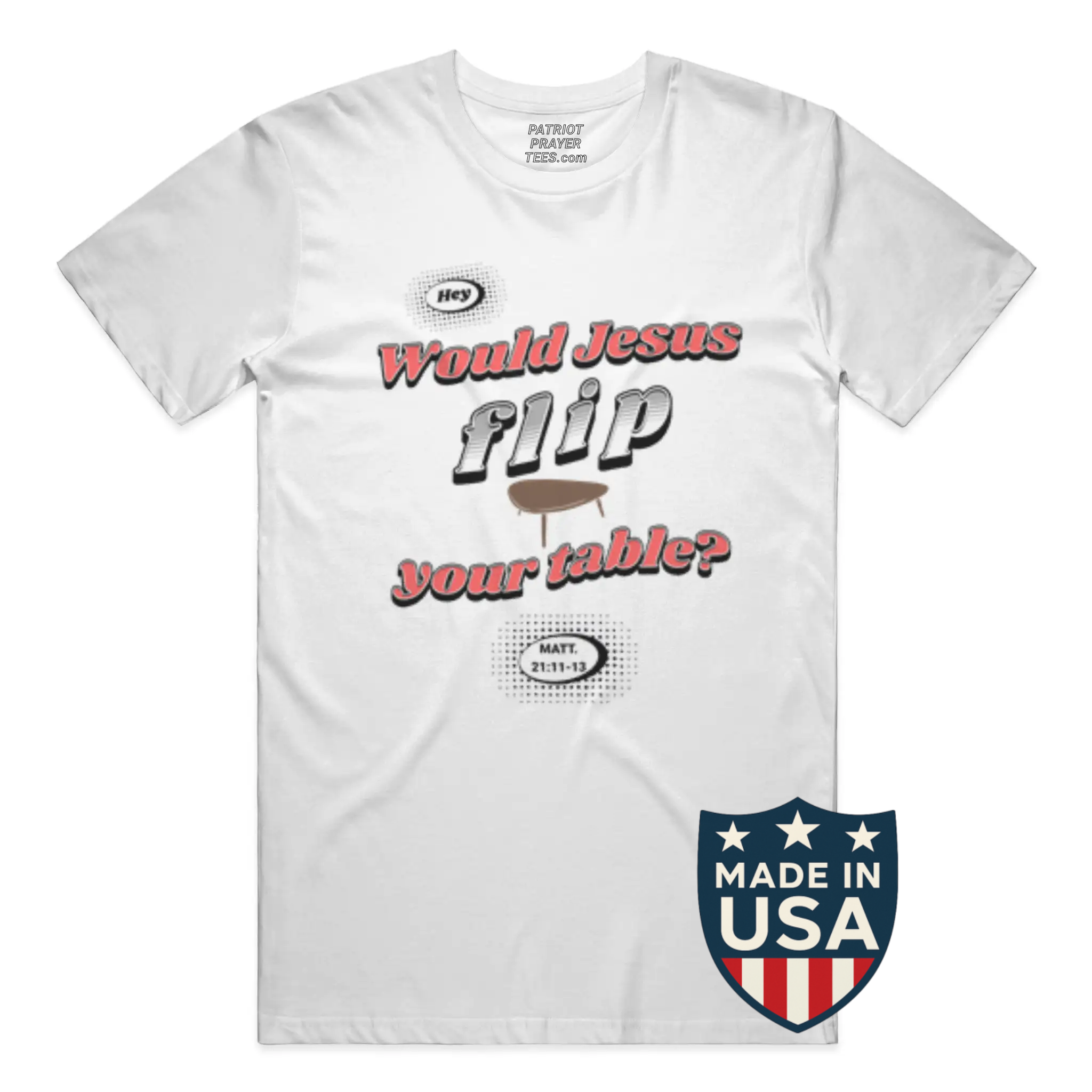 Are you sitting at a table Jesus would flip? T-shirt (Made in the USA)