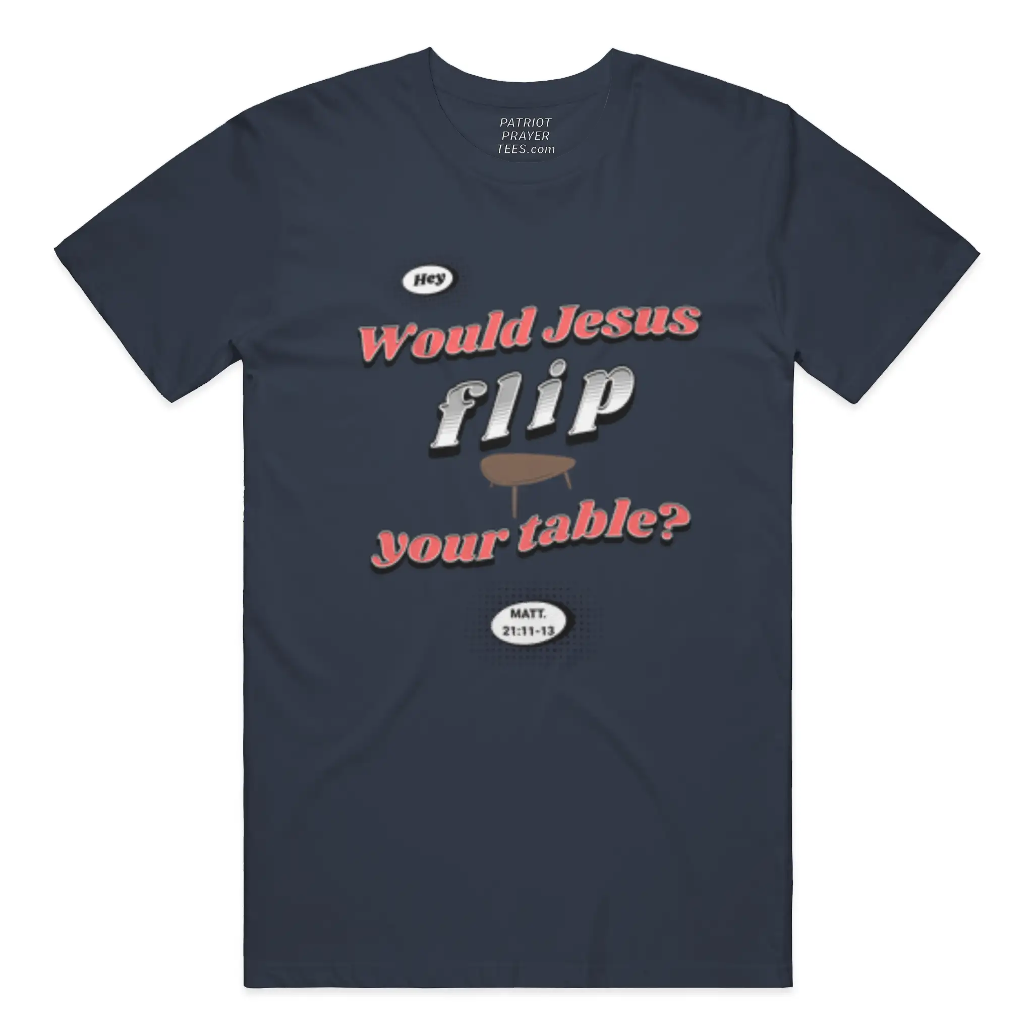 Are you sitting at a table Jesus would flip? T-shirt (Made in the USA)