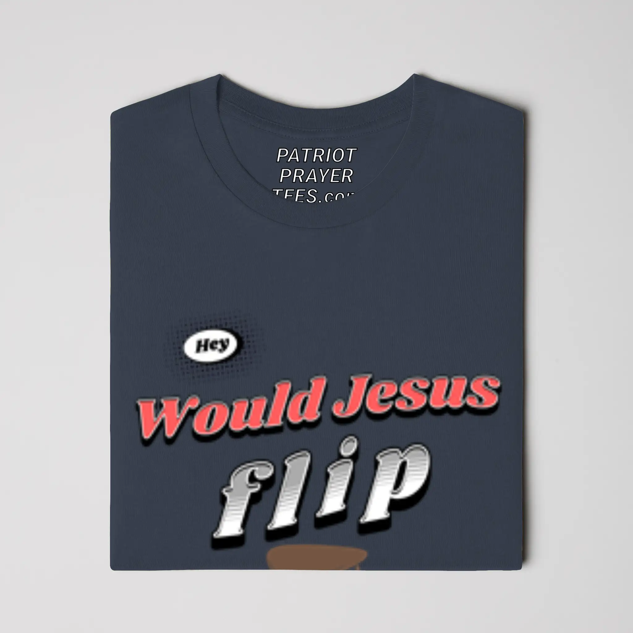 Are you sitting at a table Jesus would flip? T-shirt (Made in the USA)