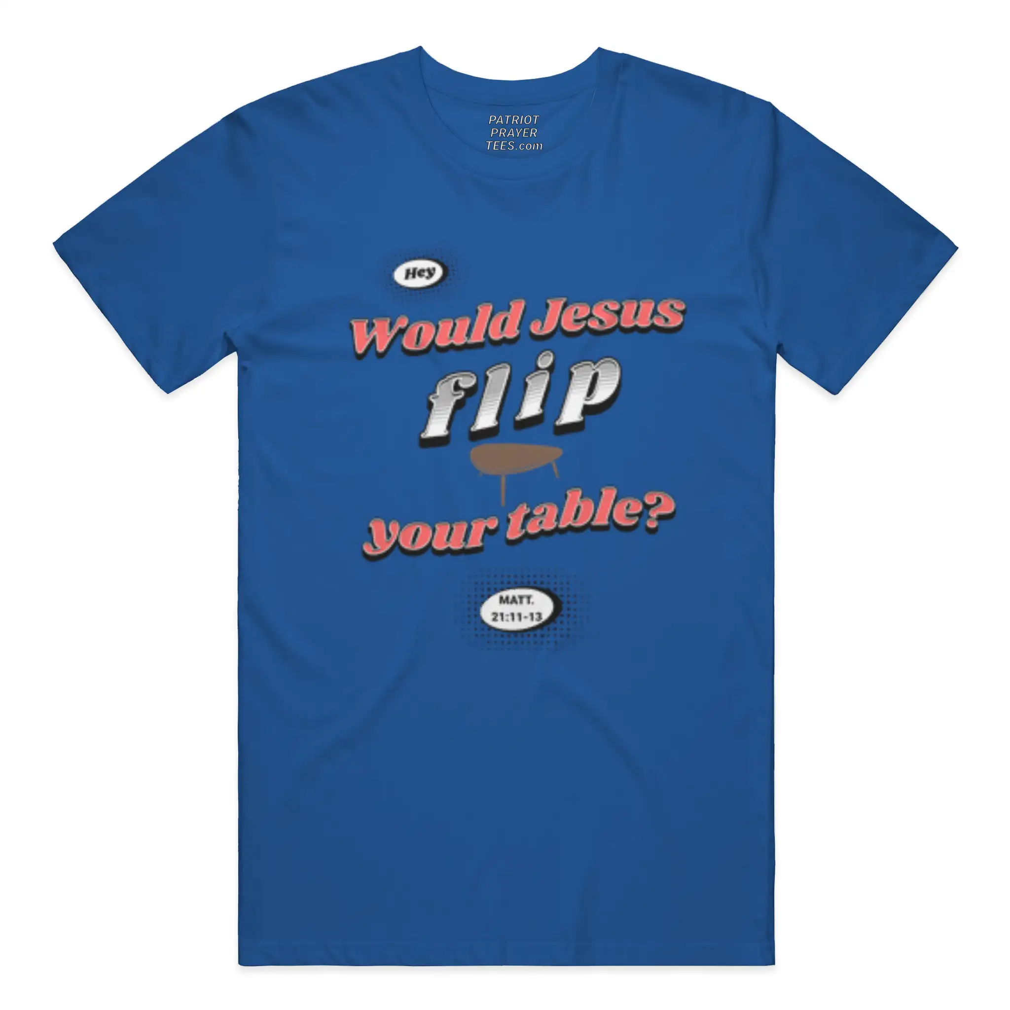 Are you sitting at a table Jesus would flip? T-shirt (Made in the USA)