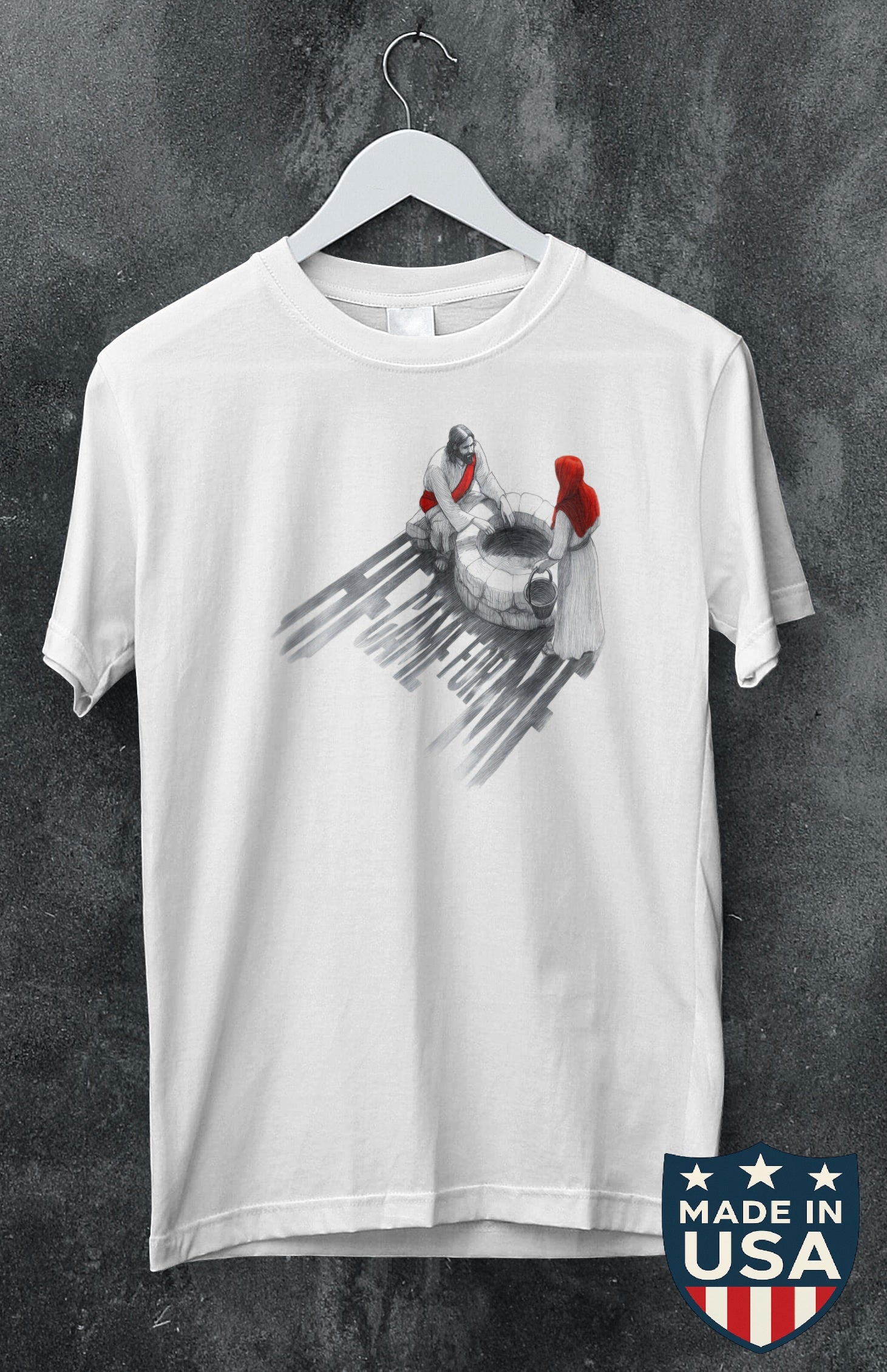 He Came For Me T-shirt (Made in the USA)